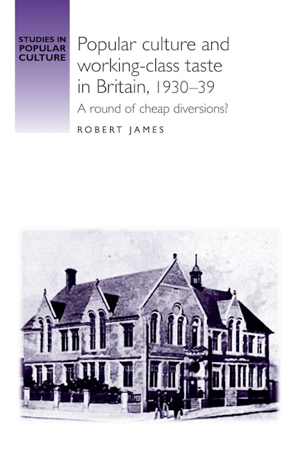 Book cover image for Popular culture and working–class taste in Britain, 1930–39 ISBN: 9780719095528